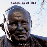 Moist Knights – Sound For An Old Friend