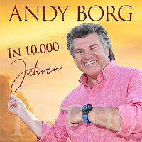 Andy Borg – In 10.000 Jahren