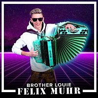 Felix Muhr – Brother Louie