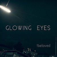 Glowing Eyes – !beloved