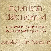 Jessica Andersson – Ingen kan alska som vi