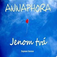 ANNAPHORA – Jenom tvá (Soprane Version) MP3