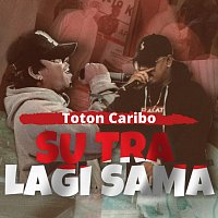 Toton Caribo – Su Tra Lagi Sama