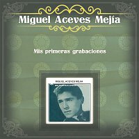 Miguel Aceves Mejia – Mis Primeras Grabaciones