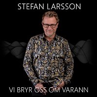 Stefan Larsson, Ylva & Linda – Vi bryr oss om varann