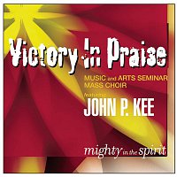 Victory In Praise Music, Arts Seminar Mass Choir, John P. Kee – Mighty In The Spirit