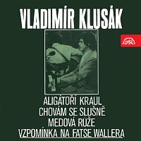 Vladimír Klusák – Vladimír Klusák. Aligátoří kraul, Chovám se slušně, Medová růže, Vzpomínka na Fatse Wallera