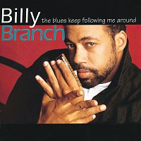 Billy Branch – The Blues Keep Following Me Around