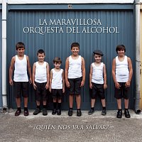 La Maravillosa Orquesta del Alcohol – ?Quién Nos Va A Salvar?