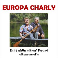 Europa Charly – Es ist schön mit an’ Freund alt zu werd’n
