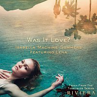 Isabella Machine Summers, Lena – Was It Love? [Taken From The Television Series "Riviera"]