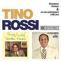 Tino Rossi – Chantons l'amour / La vie commence a 60 ans (Remasterisé en 2018)