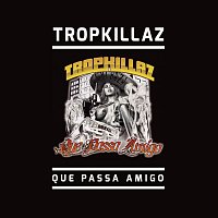 Tropkillaz – Que Passa Amigo