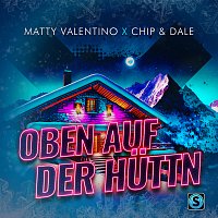 Matty Valentino, Chip & Dale – Oben auf der Huttn
