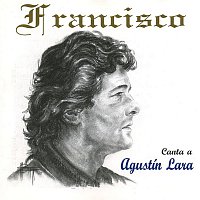Francisco – Canta a Agustin Lara