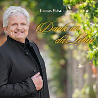 Thomas Fleischmann – Dank an das Leben