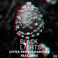 Black Lights – Little People Dancing (feat. Trox)