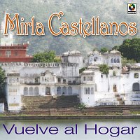 Mirla Castellanos – Vuelve Al Hogar