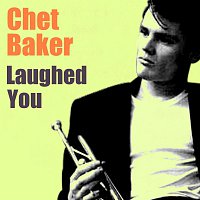 Chet Baker – Laughed You