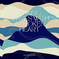 Valerie Eden – Making Waves with a Broken Heart