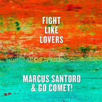 Marcus Santoro, Go Comet! – Fight Like Lovers