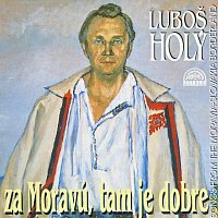 Luboš Holý – Za Moravú, tam je dobre - Portrét folklor. zpěváka