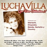 Lucha Villa – Que viva Chihuahua!