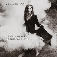 Ursula Reicher, The Globular Cluster – +9 When I Go