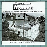 Various  Artists – Village Music of Yugoslavia: Songs & Dances From Bosnia-Herzegovina, Croatia & Macedonia