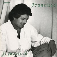 Francisco – Si quieres tu