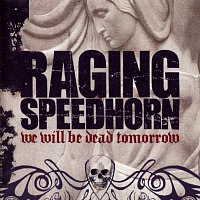 Raging Speedhorn – We Will Be Dead Tomorrow