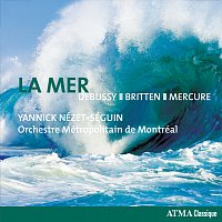 Orchestre Métropolitain, Yannick Nézet-Séguin – Debussy: La mer / Prélude a l'apres-midi d'un faune / Britten: 4 Sea Interludes / Mercure: Kaléidoscope