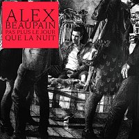 Alex Beaupain – Pas plus le jour que la nuit