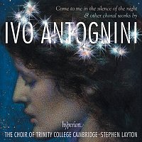The Choir of Trinity College Cambridge, Stephen Layton – Ivo Antognini: Come to Me in the Silence of the Night - Choral Works