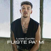 Lucas Curotto – Fuiste pa’ mí