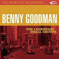 Benny Goodman – The Legendary Small Groups