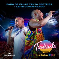 Thiaguinho, Rodriguinho – Para De Falar Tanta Besteira / Leite Condensado [Ao Vivo]