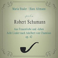 Maria Stader, Hans  Altmann – Maria Stader / Hans Altmann spielen: Robert Schumann: Aus Frauenliebe und -leben - Acht Lieder nach Adelbert von Chamisso, op. 42