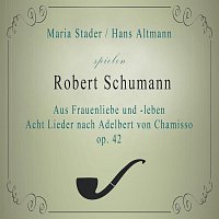 Maria Stader, Hans  Altmann – Maria Stader / Hans Altmann spielen: Robert Schumann: Aus Frauenliebe und -leben - Acht Lieder nach Adelbert von Chamisso, op. 42