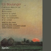 Martyn Hill, Andrew Ball, New London Chamber Choir – Lili Boulanger: Songs (Hyperion French Song Edition)