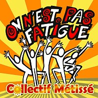 Collectif Métissé – On n'est pas fatigué