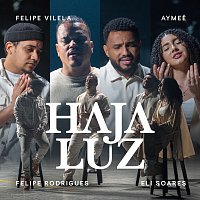 Felipe Vilela, Eli Soares, Felipe Rodrigues, AYMEE – Haja Luz