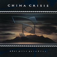 China Crisis – What Price Paradise