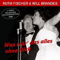 Ruth Fischer, Will Brandes – Was wär' das alles ohne Dich