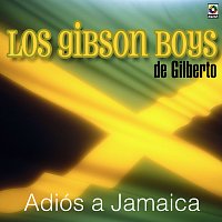 Los Gibson Boys de Gilberto – Adiós a Jamaica