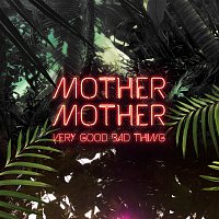 Mother Mother – Very Good Bad Thing