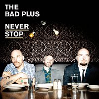 The Bad Plus – Never Stop