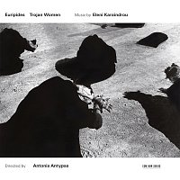 Eleni Karaindrou Ensemble – Karaindrou: Trojan Women - Music For The Stageplay By Euripides