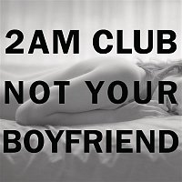 2AM Club – Not Your Boyfriend