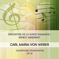 Orchestre de la Suisse Romande – Orchestre de la Suisse Romande / Ernest Ansermet play: Carl Maria von Weber: Ouverture d'Euryanthe, Op. 81